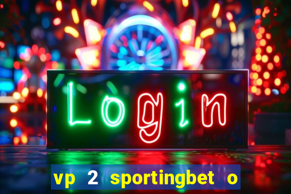 vp 2 sportingbet o que significa